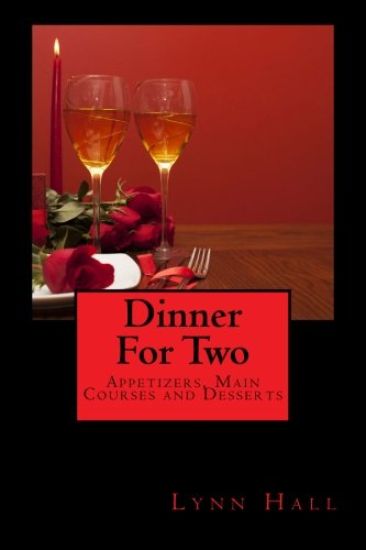 Dinner For Two: Appetizers, Main Courses & Desserts