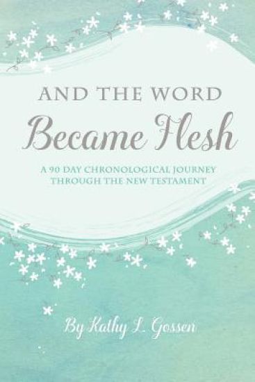 And the Word Became Flesh: A 90-Day Chronological Journey Through the New Testament