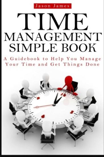 Time Management Simple Book: A Guidebook to Help You Manage Your Time and Get Things Done