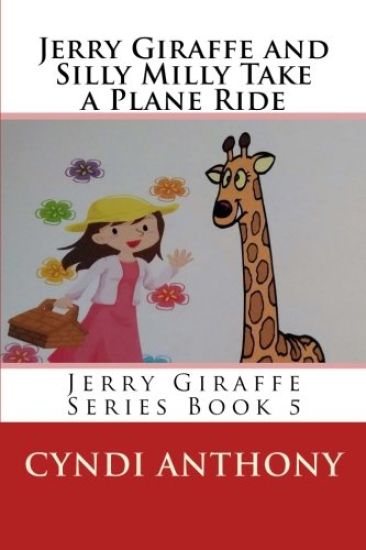 Jerry Giraffe and Silly Milly Take a Plane Ride: Jerry Giraffe Series Book 5