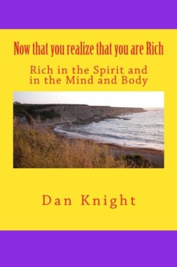Now that you realize that you are Rich: Rich in the Spirit and in the Mind and Body