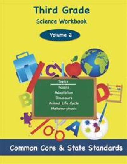 Third Grade Science Volume 2: Topics: Fossils, Adaptation, Dinosaurs, Animal Life Cycle, Metamorphosis
