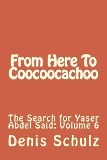 From Here To Coocoocachoo: The Search for Yaser Abdel Said: Volume 6