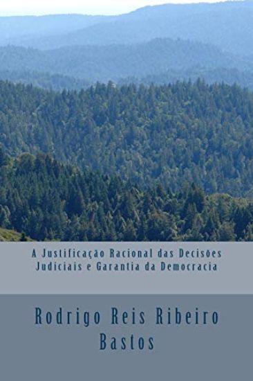 A Justificacao Racional das Decisoes Judiciais e a Garantia da Democracia
