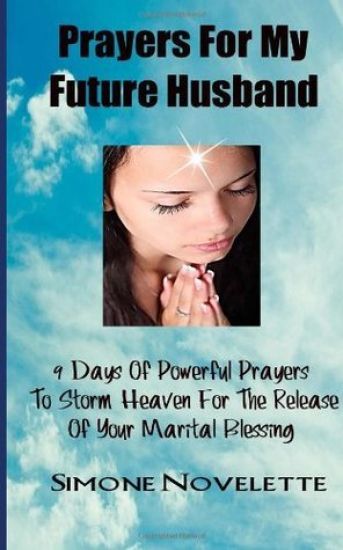 Prayers For My Future Husband: 9 Days Of Powerful Prayers To Storm Heaven For The Release Of Your Marital Blessing