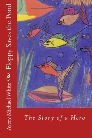 Floppy Saves the Pond: A hero fish story