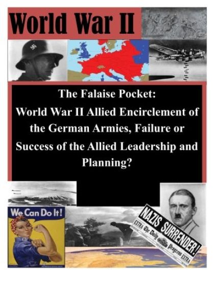 The Falaise Pocket. World War II Allied Encriclement of the German Armies. Failure or Success of the Allied