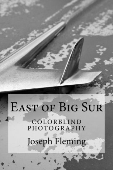 East of Big Sur: Colorblind Black & White Photography
