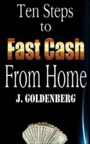 Ten Steps to Fast Cash from Home: Tried and Tested: Easy Methods to Pull in Extra Money