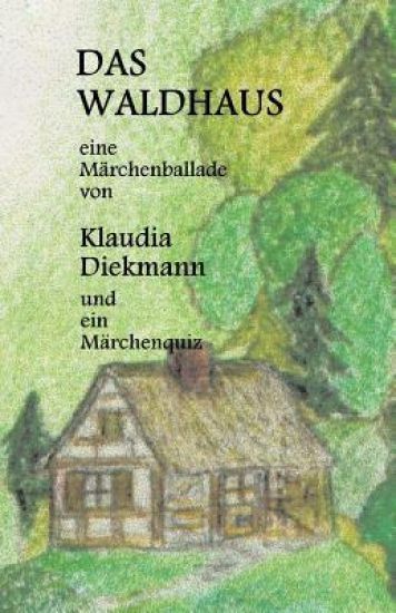 Das Waldhaus: Eine Maerchenballade