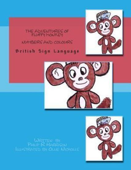 The Adventures Of Fluffy Monkey: Numbers and Colours BSL