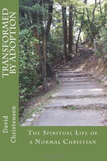 Transformed by Adoption: The Spiritual Life of a Normal Christian