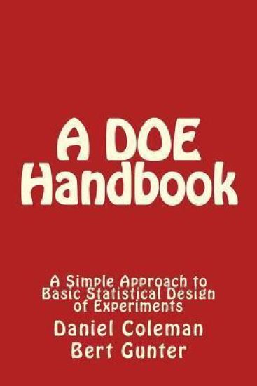 A DOE Handbook: : A Simple Approach to Basic Statistical Design of Experiments