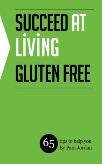 Succeed at Living Gluten Free: 65 tips to help you