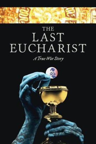 The Last Eucharist: A True War Story