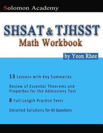 Solomon Academy's SHSAT & TJHSST Math Workbook: Thomas Jefferson High School for Science and Technology & New York City SHSAT Math Workbook