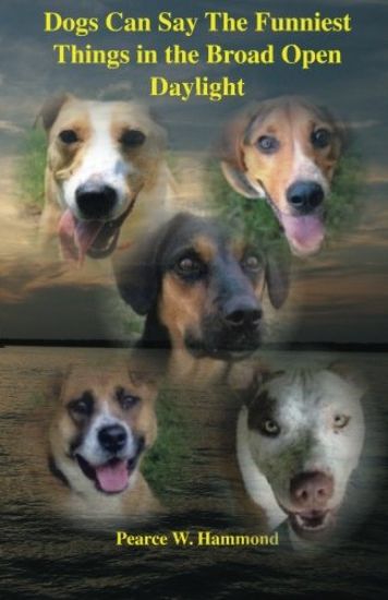 Dogs Can Say The Funniest Things in the Broad Open Daylight