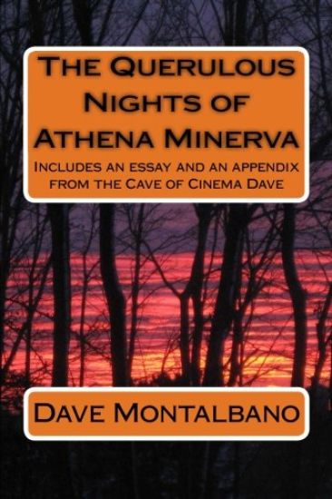 The Querulous Nights of Athena Minerva: Includes an essay and an appendix from the Cave of Cinema Dave