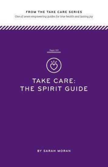 Take Care: The Spirit Guide: One of seven empowering guides for true health and lasting joy