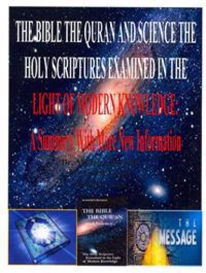 The Bible the Quran and Science the Holy Scriptures Examined in the Light of Modern Knowledge: A Summery With More New Information