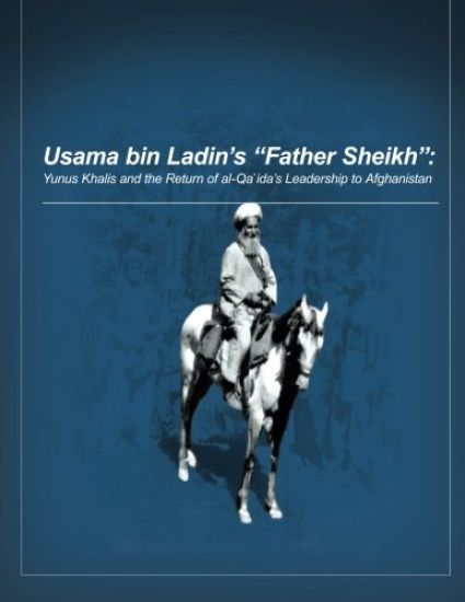 Usama bin Ladin's 'Father Sheikh - Yunus Khalis and the Return of al-Qaida's Leadership to Afghanistan