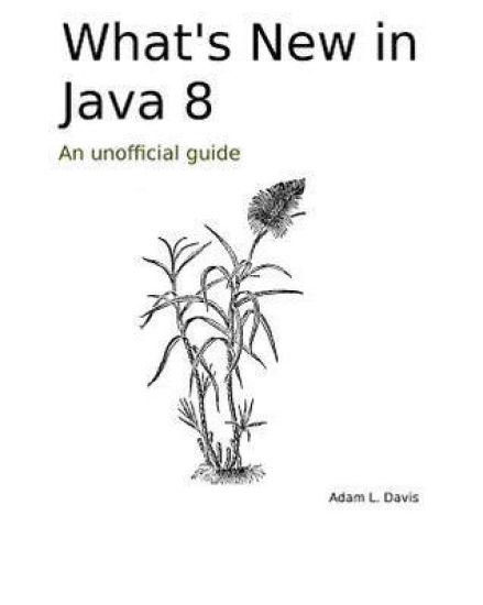 What's New in Java 8: An Unofficial Guide
