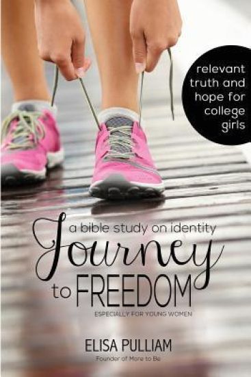 Journey to Freedom: A Bible Study on Identity Especially for Teen Girls