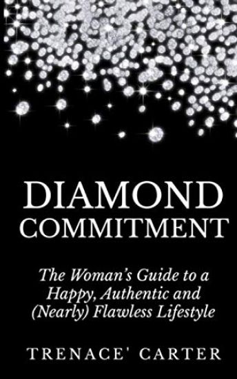 Diamond Commitment: The Woman's Guide to a Happy, Authentic and (Nearly) Flawless Lifestyle