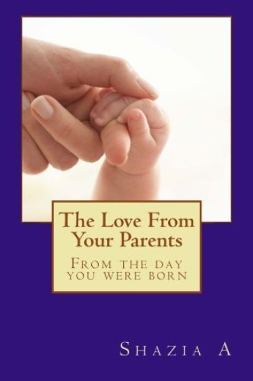 The Love From Your Parents: From the day you were born