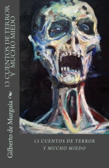 13 Cuentos de Terror y Mucho Miedo: 13 Cuentos de Terros y Mucho Miedo
