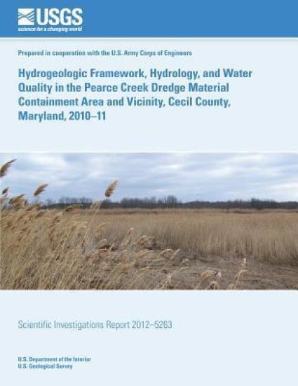 Hydrogeologic Framework, Hydrology, and Water Quality in the Pearce Creek Dredge Material Containment Area and Vicinity, Cecil County, Maryland, 2010?