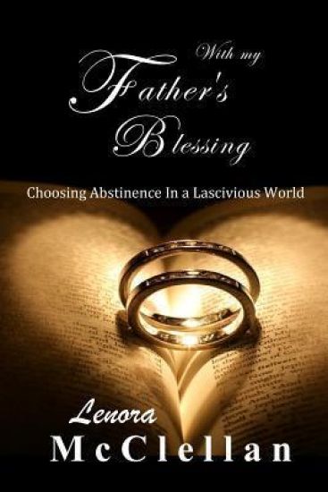 With My Father's Blessing: Choosing Abstinence In A Lascivious World