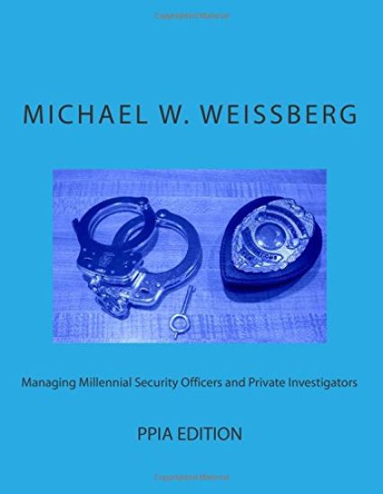 Managing Millennial Security Officers and Private Investigators: PPIA ed.: PPIA Edition