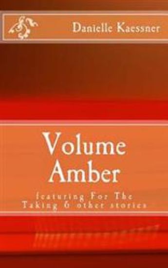 Volume Amber: featuring For The Taking & other stories