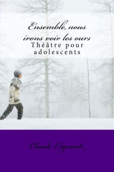 Ensemble, nous irons voir les ours: théâtre pour adolescents