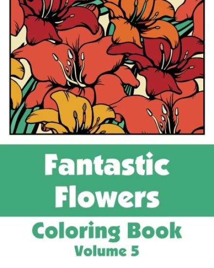 Fantastic Flowers Coloring Book (Volume 5)