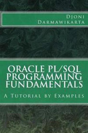 Oracle PL/SQL Programming Fundamentals: A Tutorial by Examples