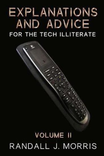 Explanations and Advice for the Tech Illiterate Volume II