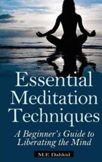 Essential Meditation Techniques: A Beginner's Guide to Liberating the Mind