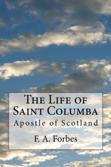 The Life of Saint Columba: Apostle of Scotland