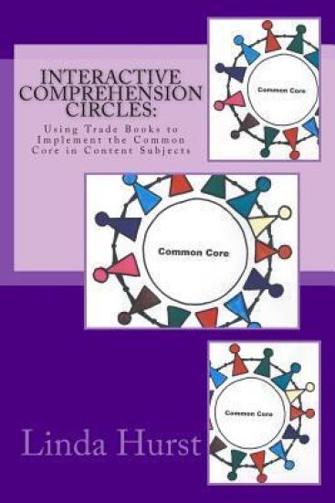Interactive Comprehension Circles: Using Trade Books to Implement the Common Core in Content Subjects