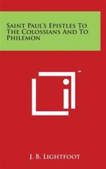 Saint Paul's Epistles To The Colossians And To Philemon