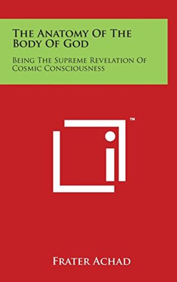 The Anatomy of the Body of God: Being the Supreme Revelation of Cosmic Consciousness