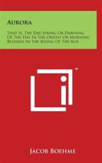 Aurora: That Is, the Day Spring or Dawning of the Day in the Orient or Morning Redness in the Rising of the Sun