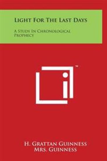 Light For The Last Days: A Study In Chronological Prophecy