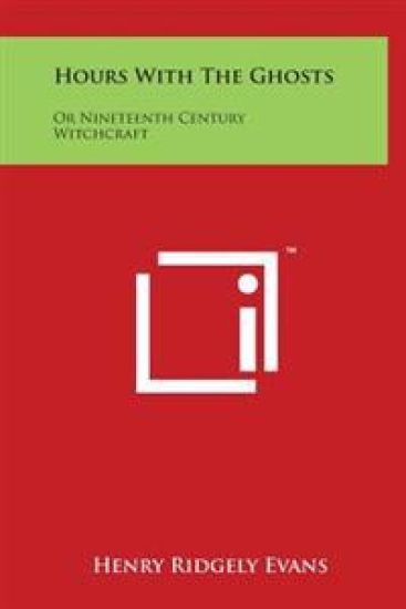 Hours with the Ghosts: Or Nineteenth Century Witchcraft
