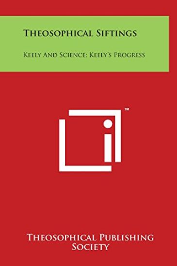 Theosophical Siftings: Keely and Science; Keely's Progress