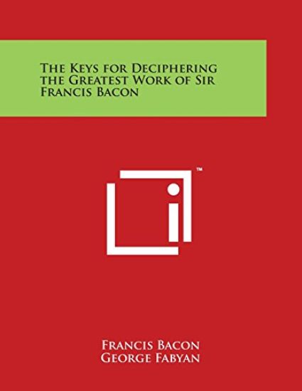 The Keys for Deciphering the Greatest Work of Sir Francis Bacon