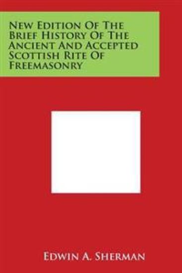 New Edition of the Brief History of the Ancient and Accepted Scottish Rite of Freemasonry