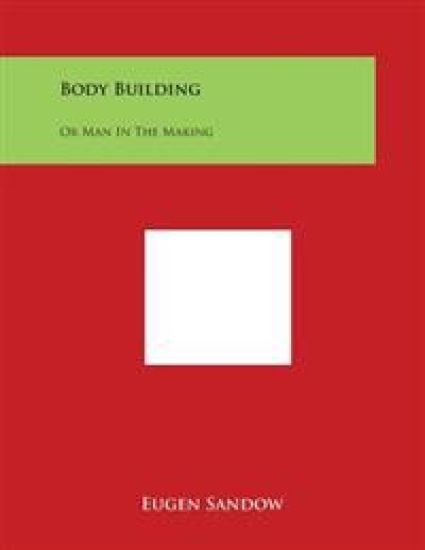 Body Building: Or Man in the Making